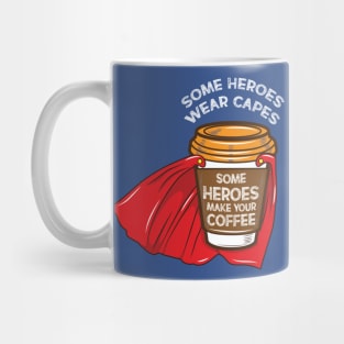 Some heroes Wear Capes - Coffee Barista Tee Mug